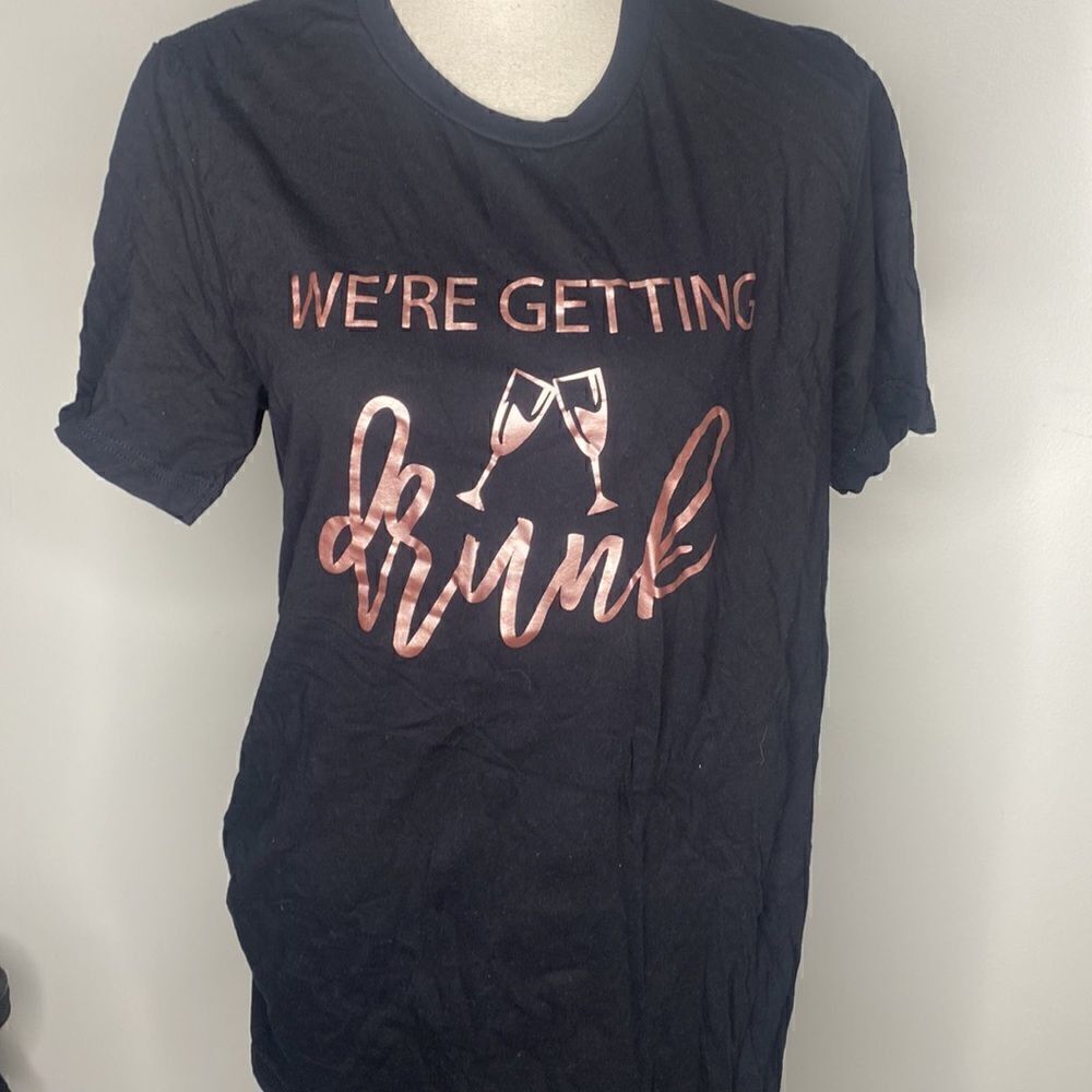 We’re Getting Drunk Women’s Medium Black Rose Gold T-shirt